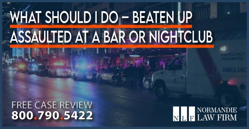What Should I do – Beaten up Assaulted at a Bar or Nightclub lawyer attorney lawsuit sue compensation emergency injury incident
