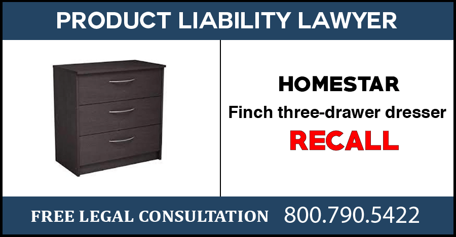 Homestar finch three drawer dresser recall danger hazard tip over fractures compensation lawyer product liability sue