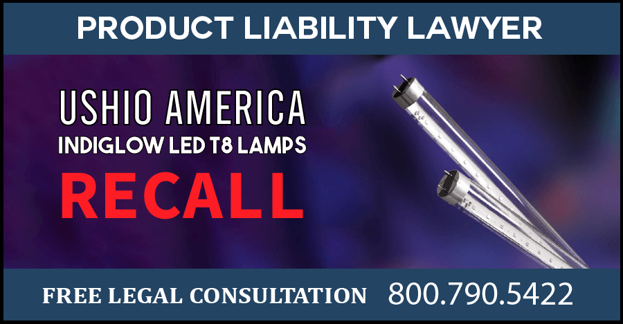 Ushio america indiglow led t8 lamp recall injury risk product liability lawyer overheat maximum compensation sue