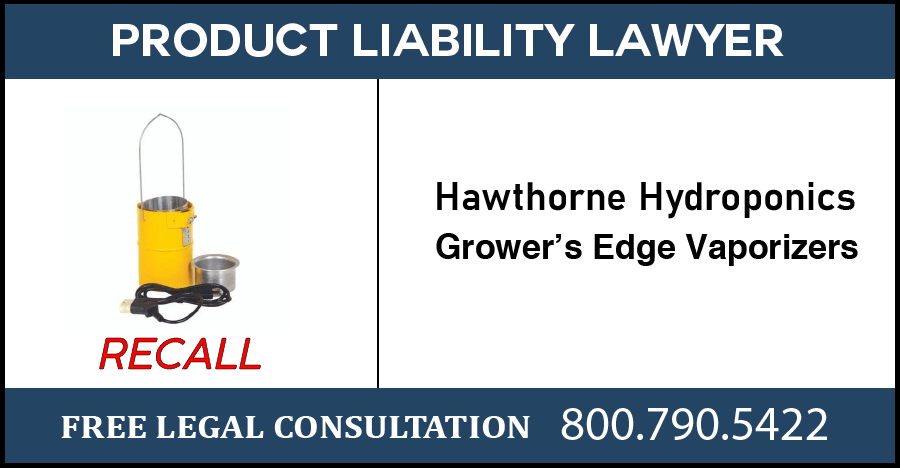 hawthorne hyroponics growers edge vaporizers recall shock burn fire risk hazard product liability lawyer compensation sue