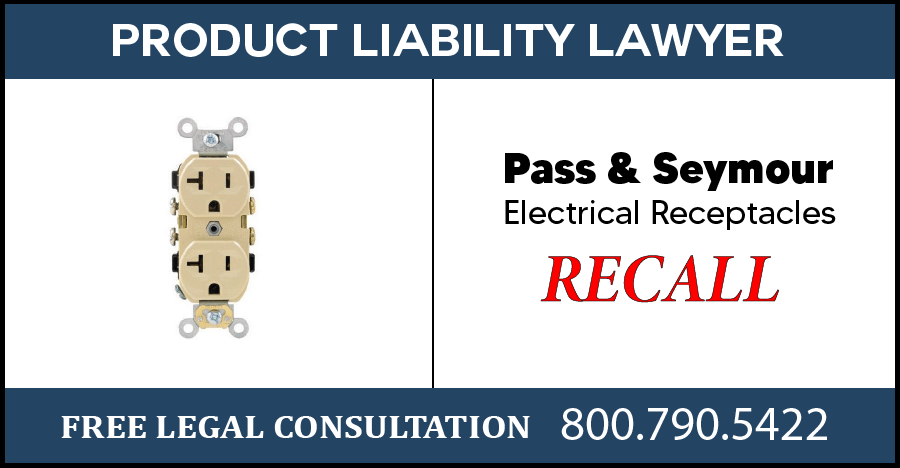 pass and seymour electrical receptacles recall burn risk overheat product liability lawyer compensation sue