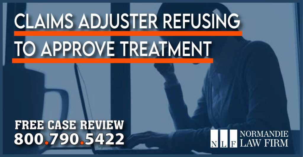 Claims Adjuster Refusing To Approve Treatment sue lawsuit compensation