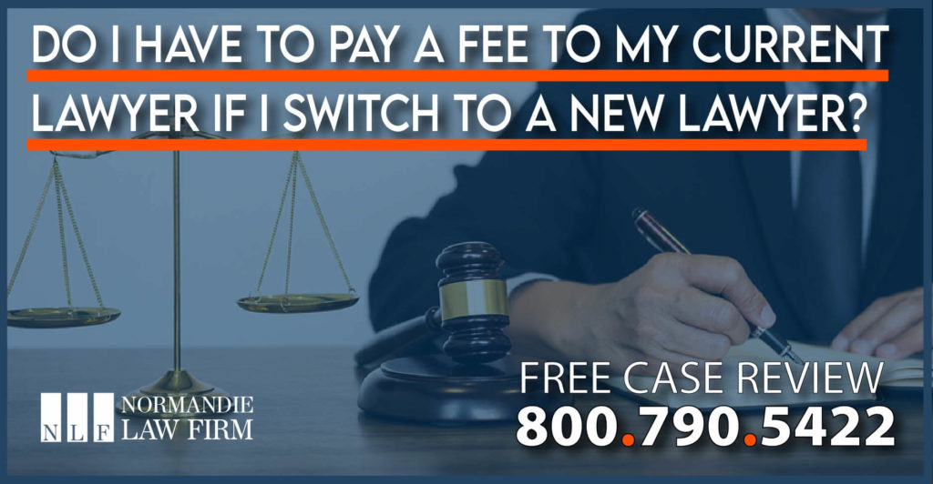 Do I have to pay a fee to my current lawyer if I want to switch to a new lawyer attorney representation terminate better best