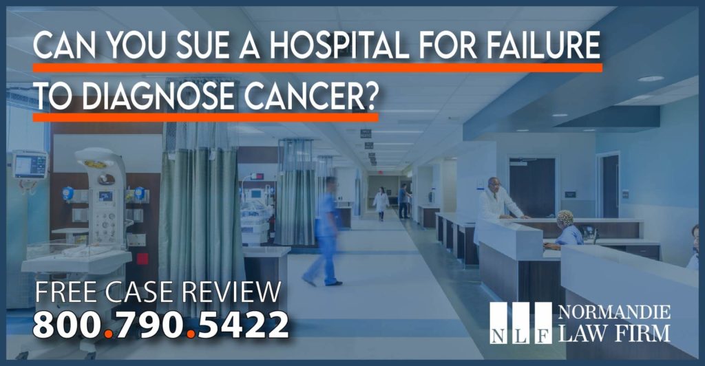 Can You Sue a Hospital for Failure to Diagnose Cancer lawyer attorney misdiagnosis lawsuit