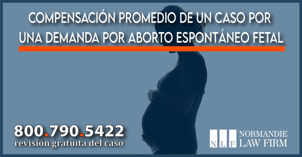 Compensación promedio de un caso por una demanda por aborto espontáneo fetal abogado