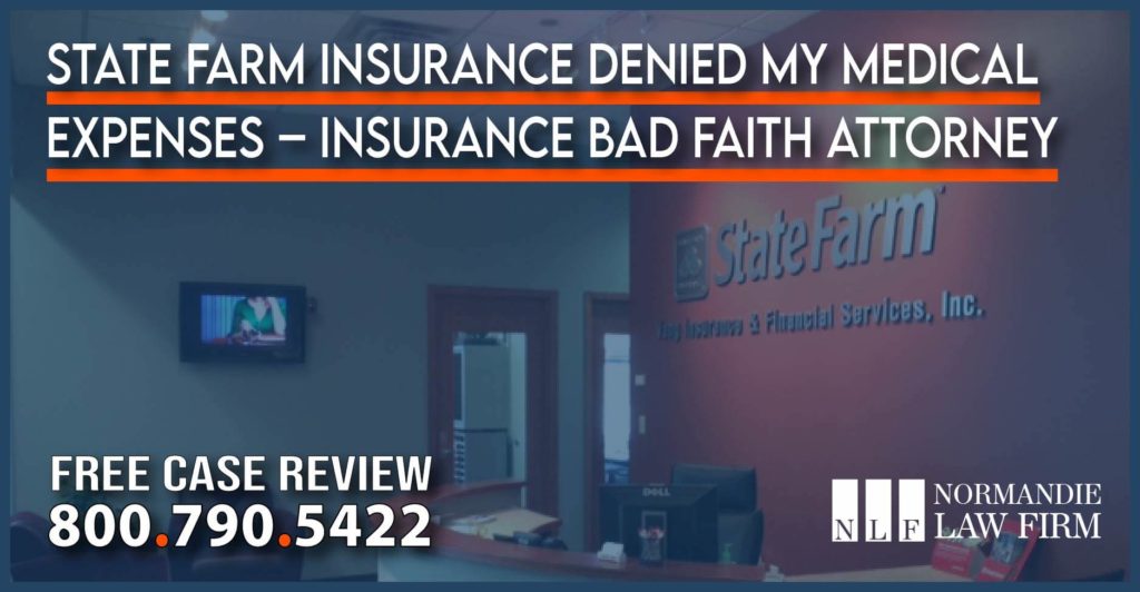 State Farm Insurance Denied My Medical Expenses – Insurance Bad Faith Attorney lawyer personal injury accident incident lawsuit