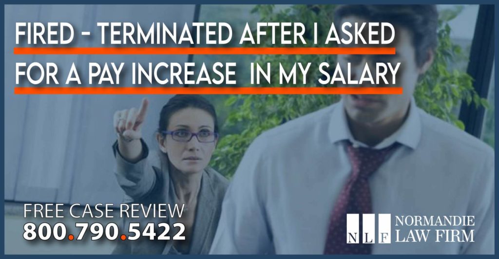 Fired - Terminated After I Asked For A Pay Increase in My Salary lawsuit lawyer attorney sue