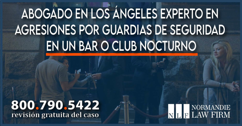 Abogado en Los Ángeles experto en agresiones por guardias de seguridad en un bar o club nocturno abogado