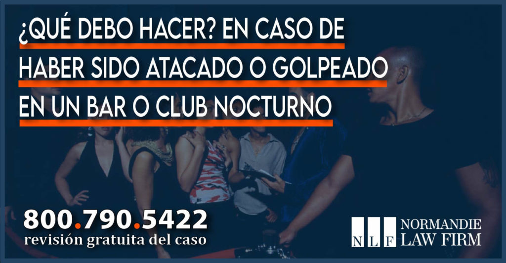 Qué debo hacer En caso de haber sido atacado o golpeado en un bar o club nocturno abogado