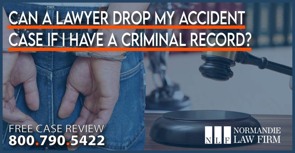 Can a Lawyer Drop My Accident Case if I Have a Criminal Record attorney sue compensation lawsuit