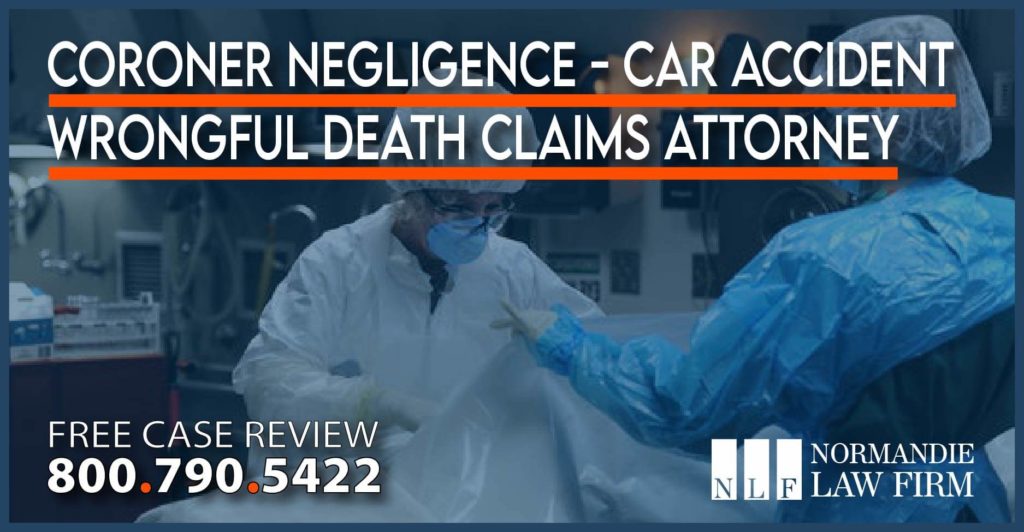 Coroner Negligence - Car Accident Wrongful Death Claims Attorney lawyer lawsuit trauma investigation
