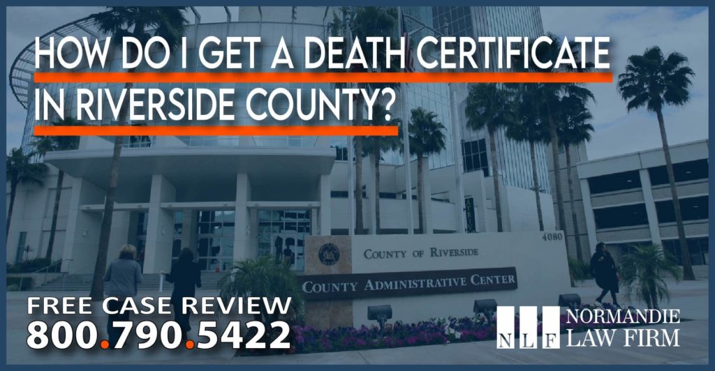 How do I get a Death Certificate in Riverside County sue lawsuit lawyer attorney law firm