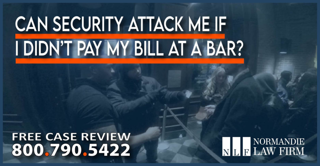 Can Security Attack Me If I Didn’t Pay My Bill at a Bar liability lawyer attorney sue compensation lawsuit