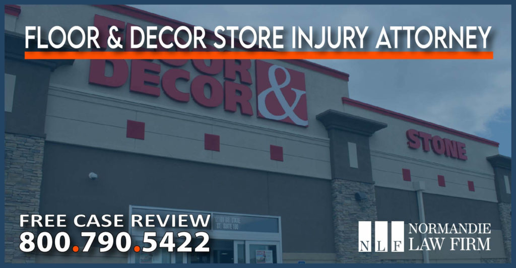 Floor & Decor Store Injury Attorney lawyer sue lawsuit compensation liability attorney slip and fall