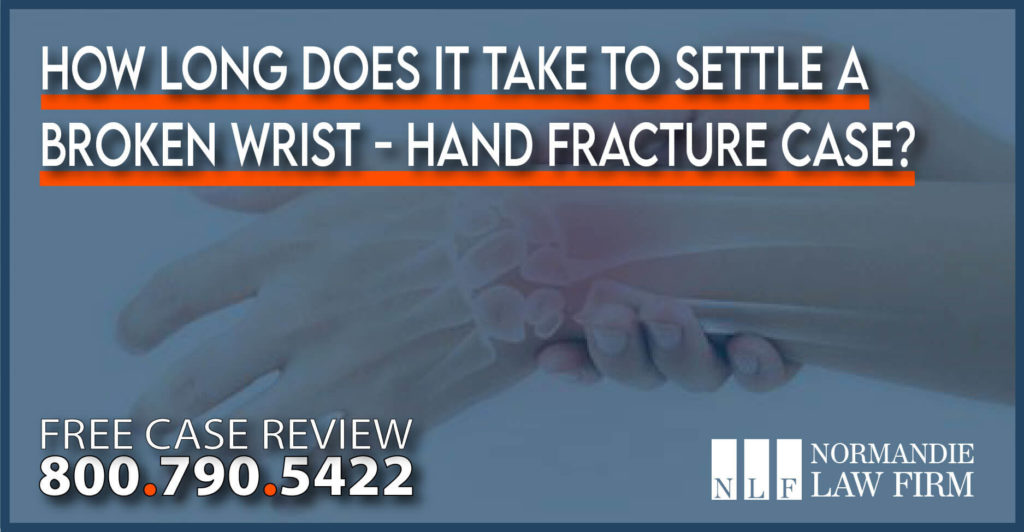 How long does it take to Settle a Broken Wrist - Hand Fracture Case lawyer attorney sue compensation incident accident