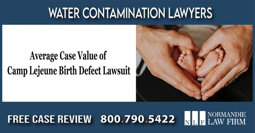 Average Case Value of Camp Lejeune Birth Defect Lawsuit water contamination liability sue lawyer attorney