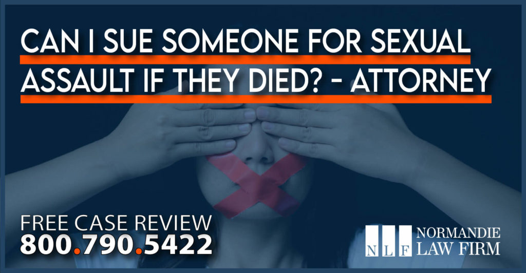 Can I Sue Someone for Sexual Assault If They Died - No Longer Alive Attorney lawyer compensation justice law firm