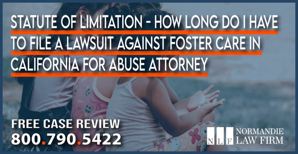 Statute of Limitation - How Long Do I Have to File a Lawsuit Against Foster Care in California for Abuse Attorney sue help information