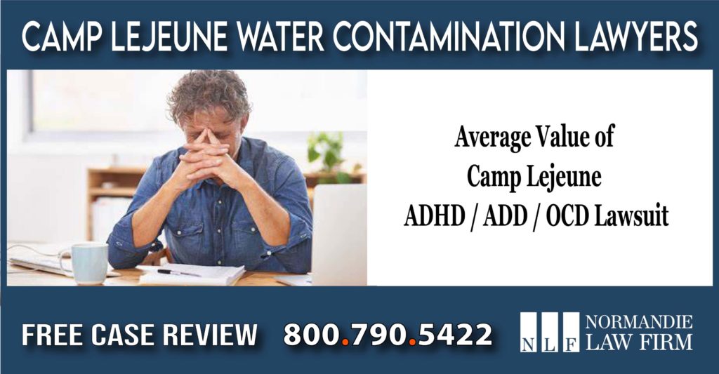 Average Value of Camp Lejeune ADHD ADD OCD Lawsuit lawyer liability sue attorney