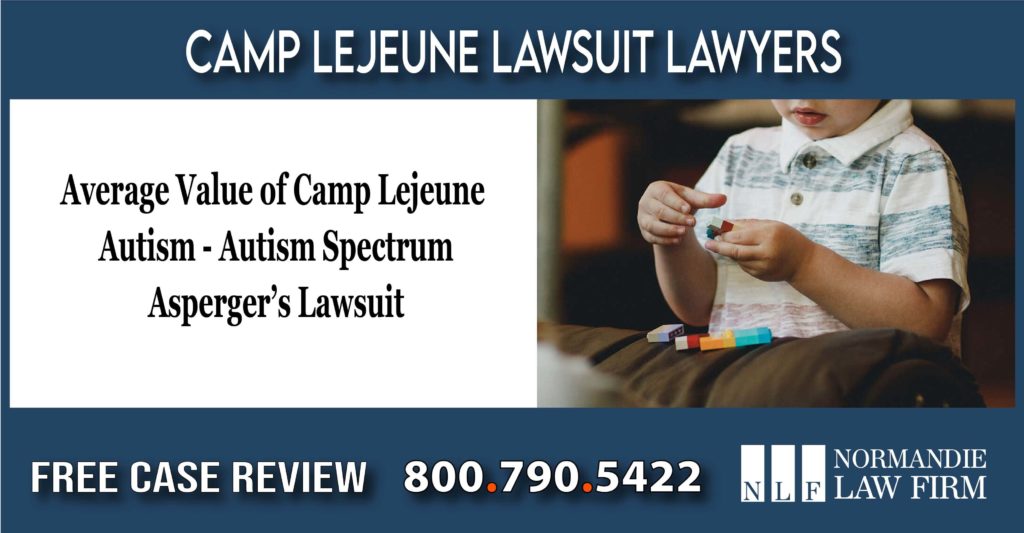 Average Value of Camp Lejeune Autism - Autism Spectrum – Asperger’s – Lawsuit lawyer attorney liability