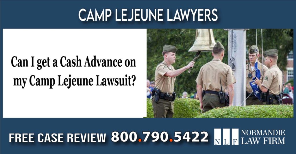 Can I get a Cash Advance on my Camp Lejeune Lawsuit lawyer attorney sue compensation liability