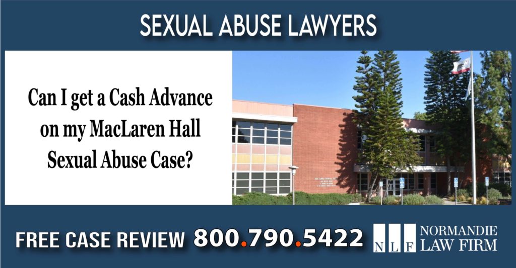 Can I get a Cash Advance on my MacLaren Hall Sexual Abuse Case lawyer attorney law firm sue compensation liability