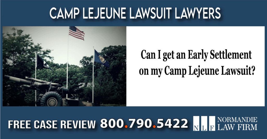 Can I get an Early Settlement on my Camp Lejeune Lawsuit lawyer attorney sue personal injury