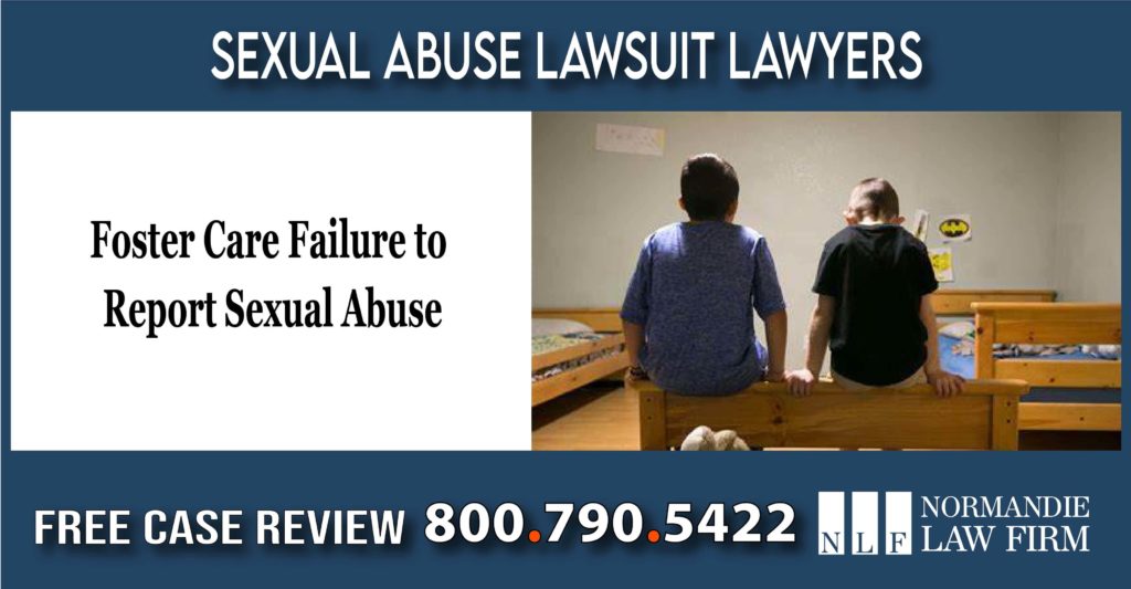 Foster Care Failure to Report Sexual Abuse Lawsuit Attorney lawyer attorney sue compensation liability