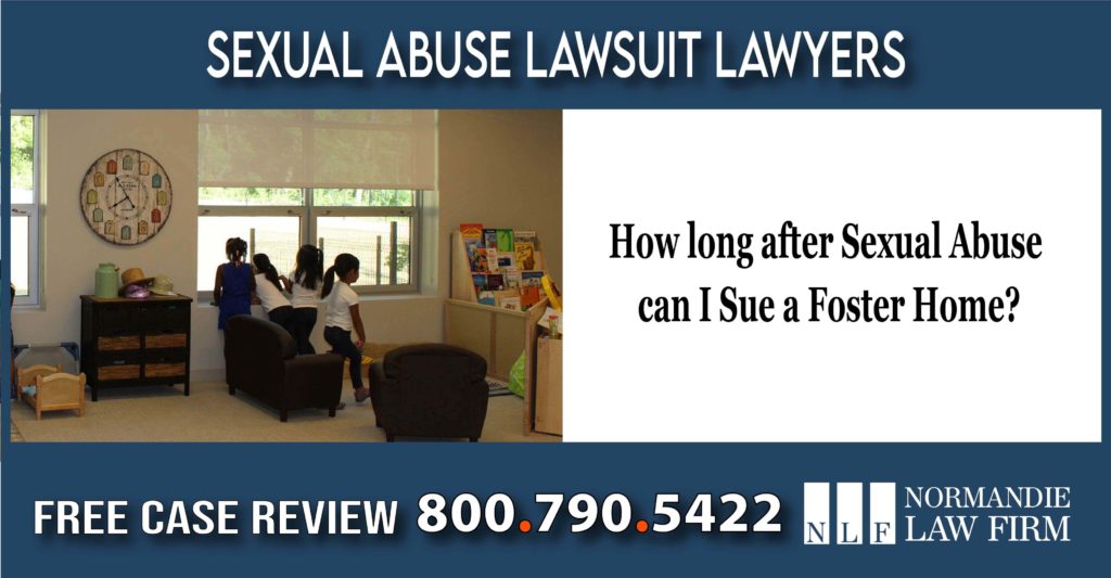 How long after Sexual Abuse can I Sue a Foster Home lawyer attorney sue compensation