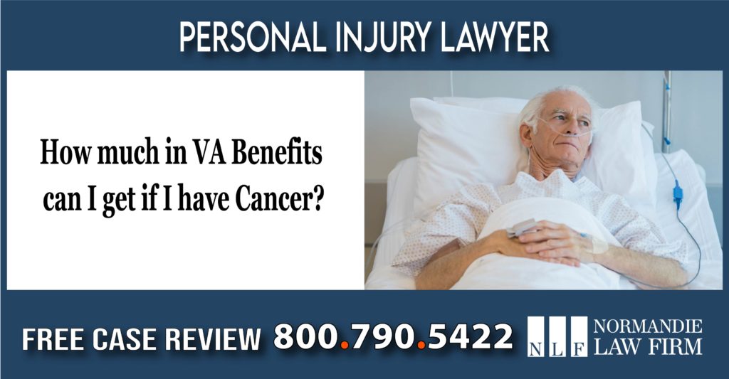 How much in VA Benefits can I get if I have Cancer personal injury lawyer attorney information help