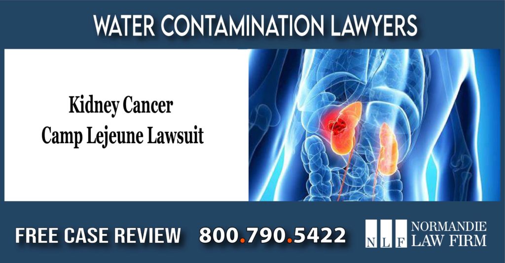 Lawyer for Kidney Cancer Camp Lejeune Lawsuit water contamination lawyer attorney sue compensation