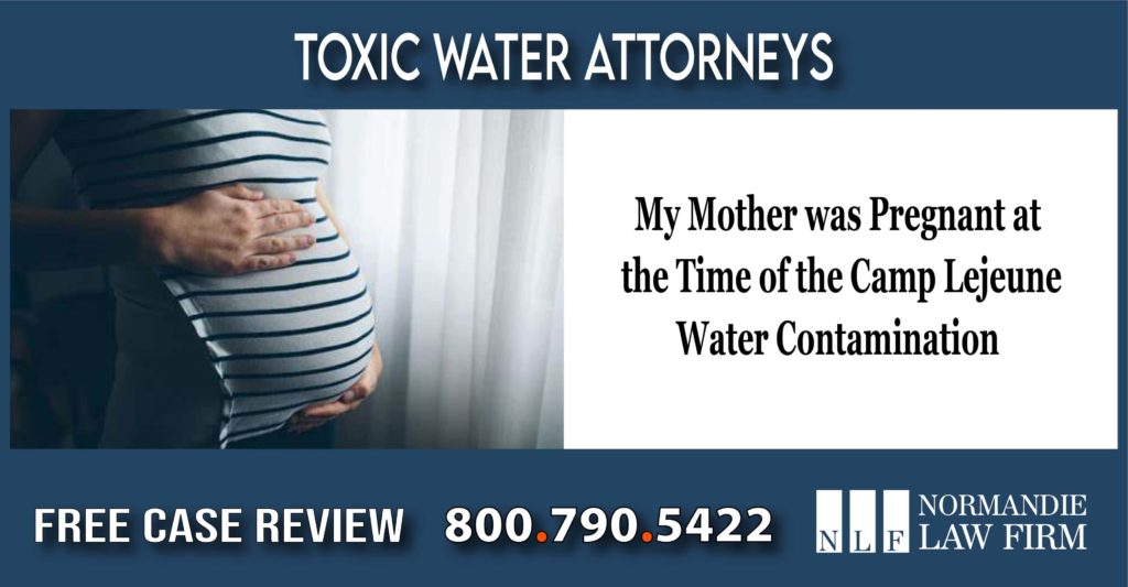 My Mother was Pregnant at the Time of the Camp Lejeune Water Contamination – Toxic Water Attorneys liability