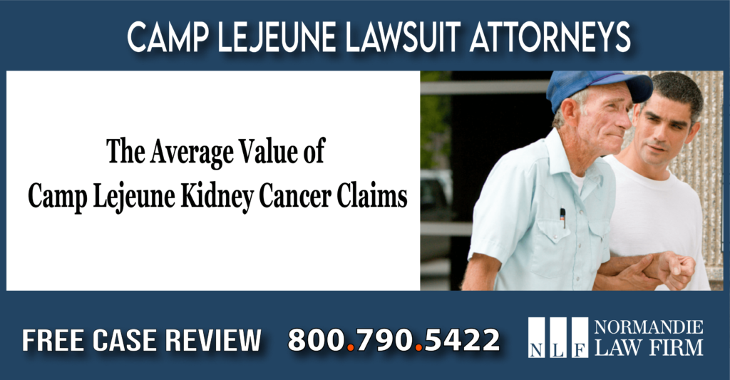 The Average Value of Camp Lejeune Kidney Cancer Claims lawyer attorney sue compensation lawsuit
