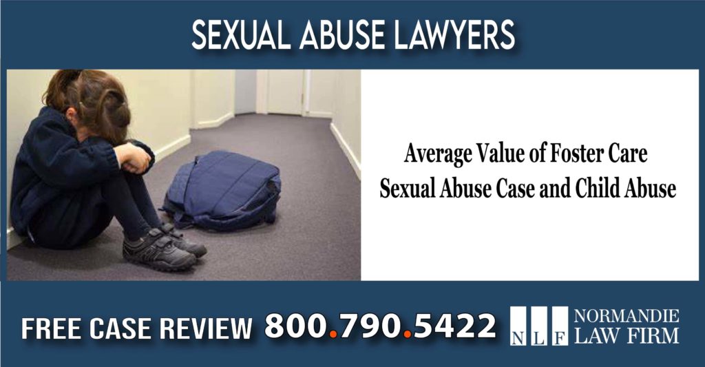 Average Value of Foster Care Sexual Abuse Case and Child Abuse - Rape Molestation attorney sue compensation lawsuit lawyer