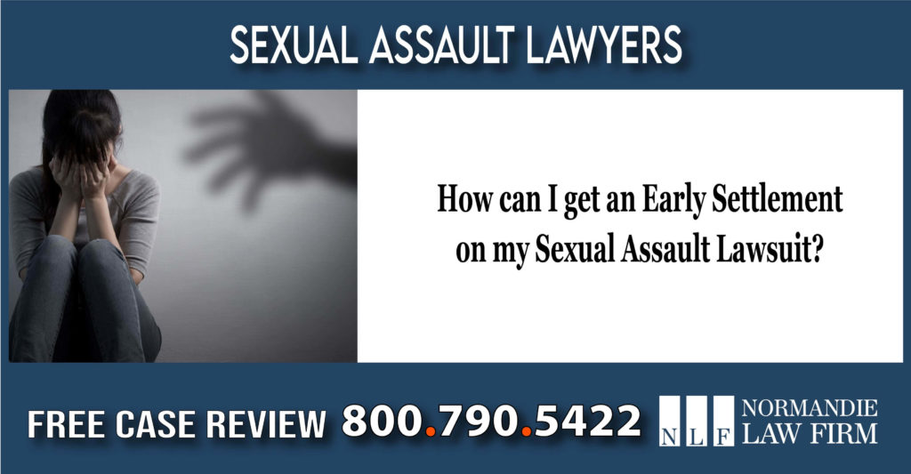 How can I get an Early Settlement on my Sexual Assault Lawsuit lawyer attorney