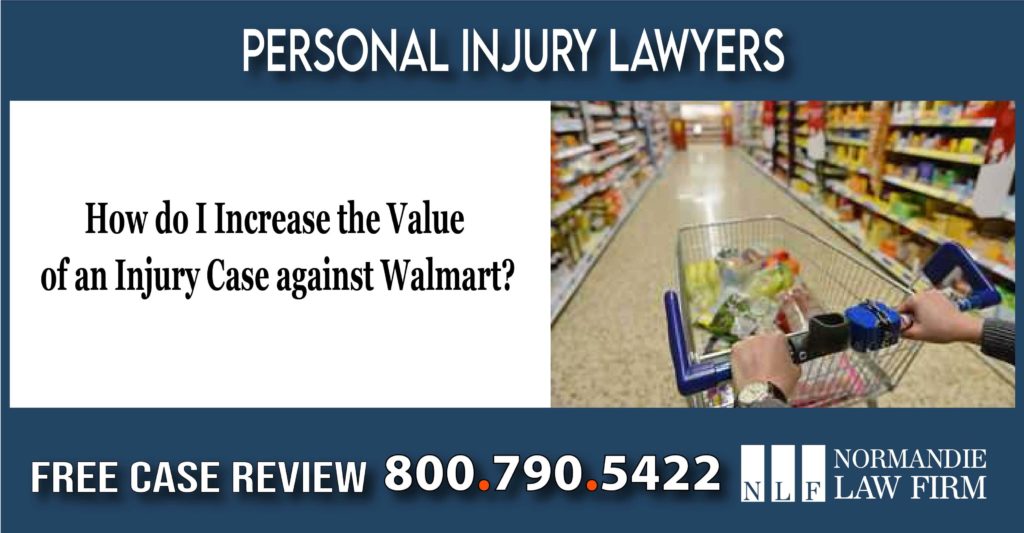 How do I Increase the Value of an Injury Case against Walmart lawyer attorney sue liability personal injury incident