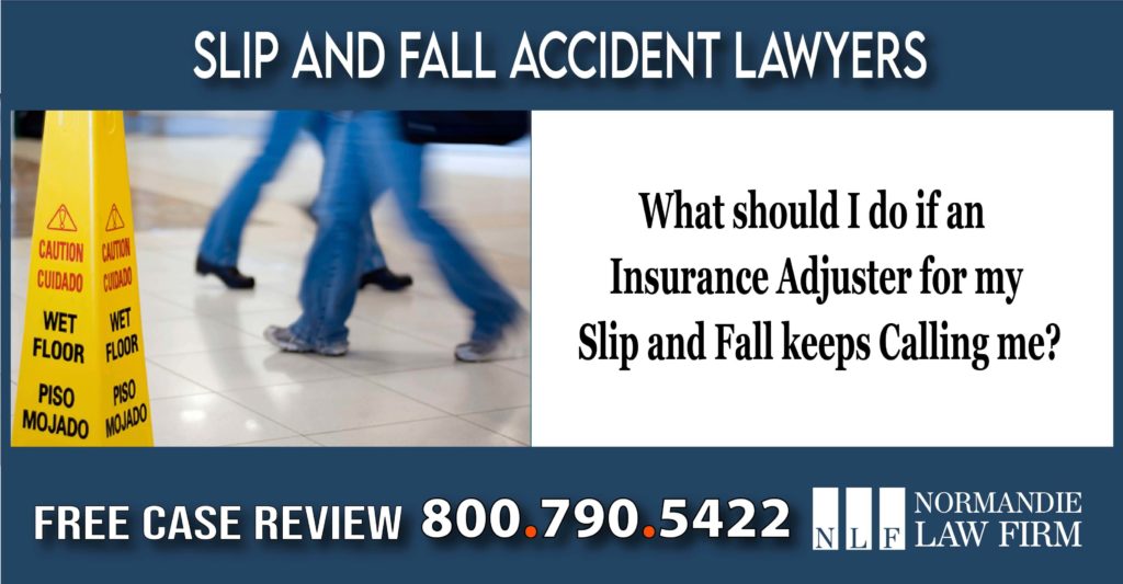 What should I do if an Insurance Adjuster for my Slip and Fall keeps Calling me lawyer attorney compensation lawsuit