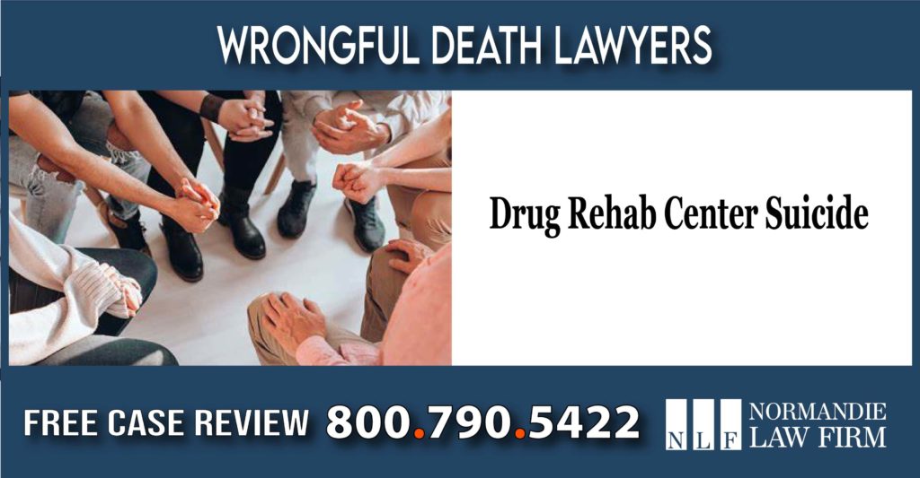 Drug Rehab Center Suicide - Wrongful Death Lawyer sue liability compensation lawsuit attorney