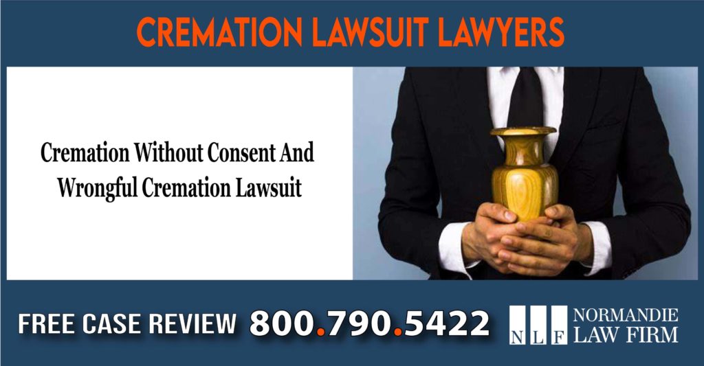 Cremation Without Consent And Wrongful Cremation Lawsuit Lawyer attorney sue lawsuit