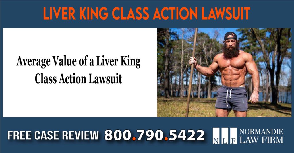 Average Value of a Liver King Class Action Lawsuit lawyer attorney sue compensation