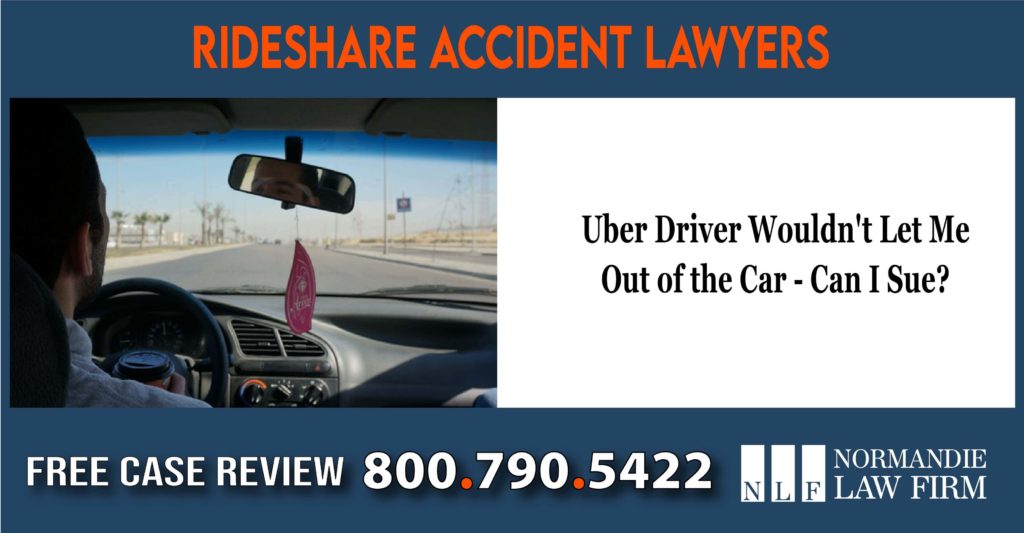 Uber Driver Wouldn't Let Me Out of the Car - Can I Sue lawyer attorney sue lawsuit compensation