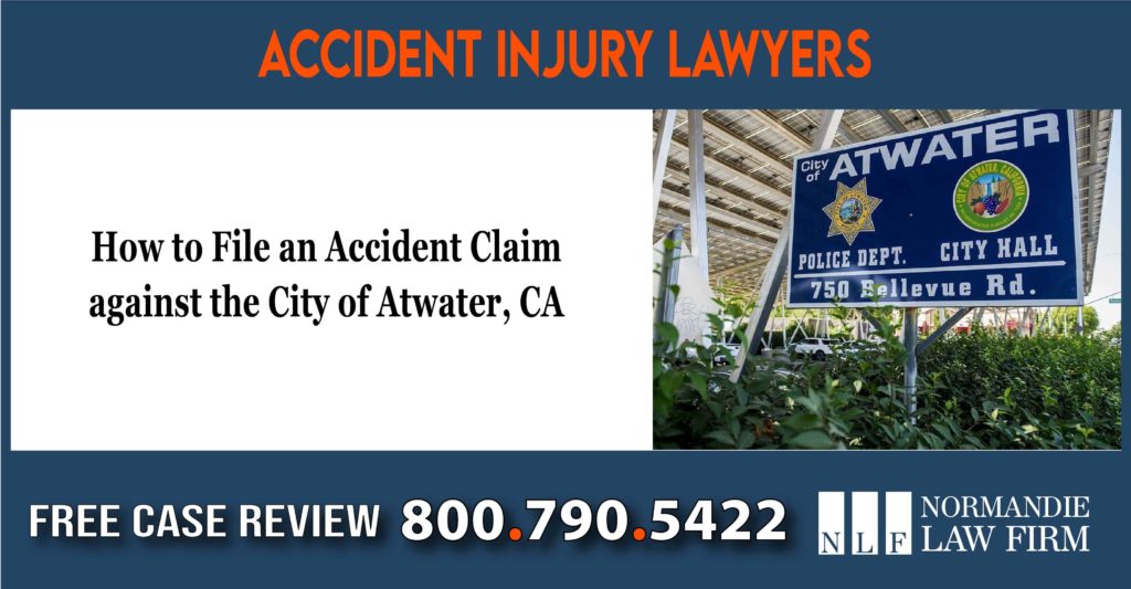 How to File an Accident Claim against the City of Atwater CA lawyer attorney incident lawsuit compensation
