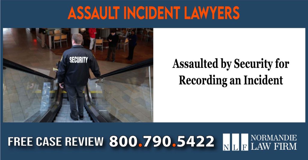 Assaulted by Security for Recording an Incident lawyer sue lawsuit liability injury