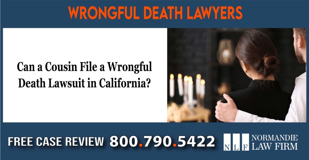 Can a Cousin File a Wrongful Death Lawsuit in California lawyera ttorney sue lawsuit