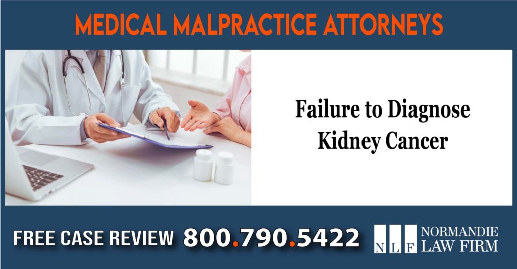 Failure to Diagnose Kidney Cancer Lawyer – Normandie sue lawsuit lawyer attorney compensation liability incident