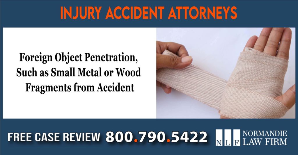 Foreign Object Penetration, Such as Small Metal or Wood Fragments from Accident Lawyer sue lawsuit compensation liability