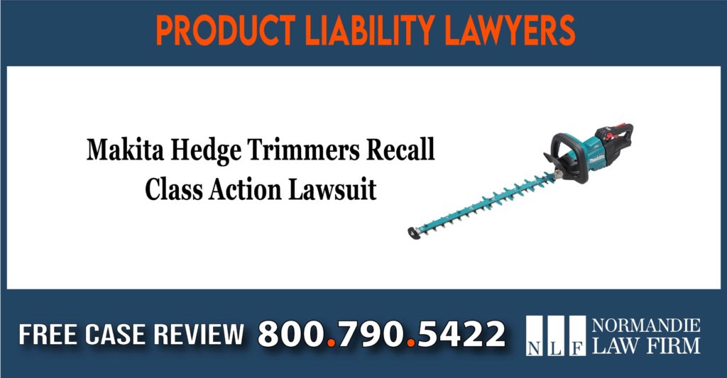 Makita Hedge Trimmers Recall Class Action Lawsuit lawyer attorney sue incident accident compensation