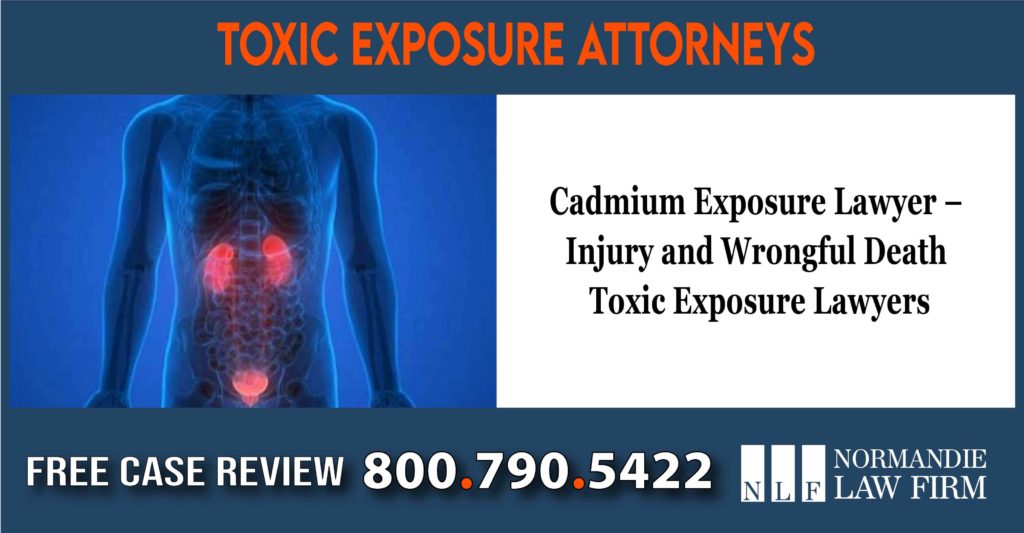 Cadmium Exposure Lawyer Injury and Wrongful Death Toxic Exposure Lawyers sue lawsuit attorney