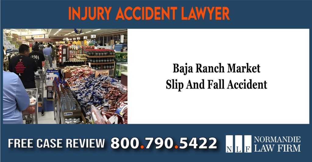 Baja Ranch Market Slip And Fall Accident Injury Lawsuit lawyer incident sue liability
