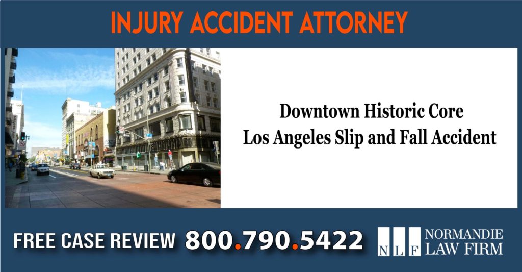 Downtown Historic Core Los Angeles Slip and Fall Accident Injury Attorneys incident liability sue lawsuit